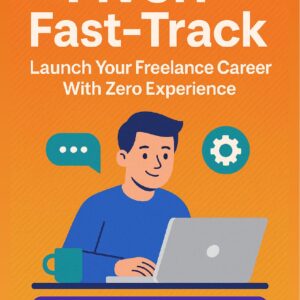 Fiverr Fast-Track: Launch Your Freelance Career With Zero Experience