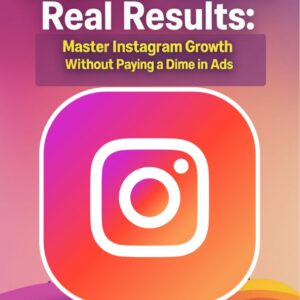 Organic Reach, Real Results: Master Instagram Without Paying for Ads